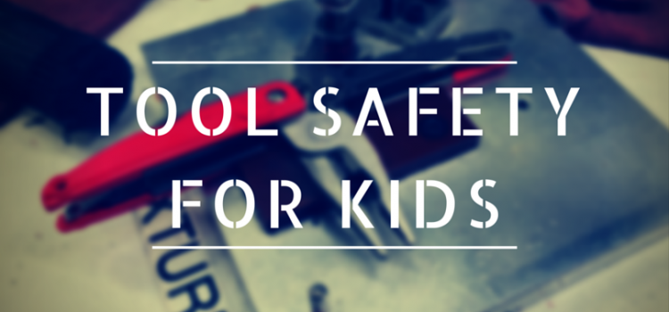 6 Ways To Keep Your Kids Safe Around Tools 6 Ways To Keep Your Kids Safe Around Tools