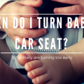 When Do i turn Car Seat? Feature